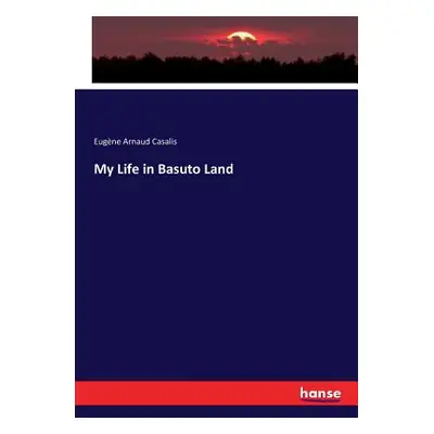 "My Life in Basuto Land" - "" ("Casalis Eugne Arnaud")