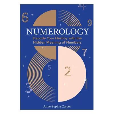 "Numerology: A Guide to Decoding Your Destiny with the Hidden Meaning of Numbers" - "" ("Casper 