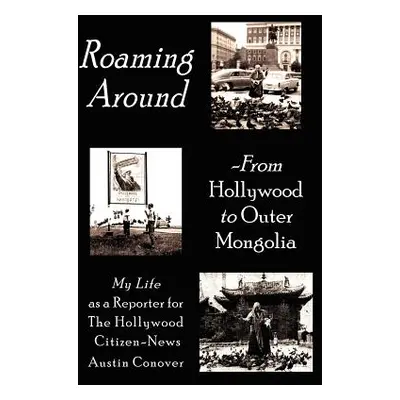 "Roaming Around-From Hollywood to Outer Mongolia: My Life as a Reporter for The Hollywood Citize