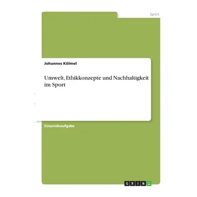 "Umwelt, Ethikkonzepte und Nachhaltigkeit im Sport" - "" ("Klmel Johannes")