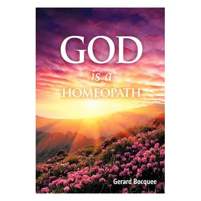 "God is a Homeopath" - "" ("Bocquee Gerard")