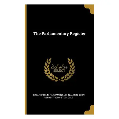 "The Parliamentary Register" - "" ("Parliament Great Britain")