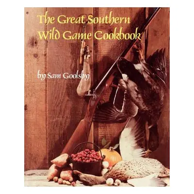 "The Great Southern Wild Game Cookbook" - "" ("Goolsby Sam")