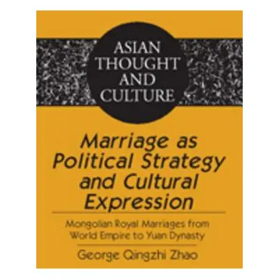 "Marriage as Political Strategy and Cultural Expression: Mongolian Royal Marriages from World Em