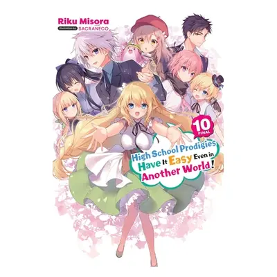 "High School Prodigies Have It Easy Even in Another World!, Vol. 10 (Light Novel): Volume 10" - 