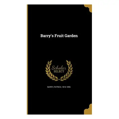 "Barry's Fruit Garden" - "" ("Barry Patrick 1816-1890")