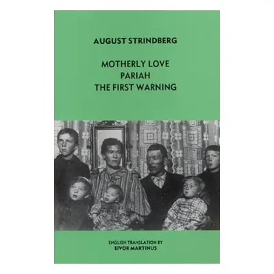 "Three One Act Plays" - ""Motherly Love", "Pariah", "First Warning"" ("Strindberg August")