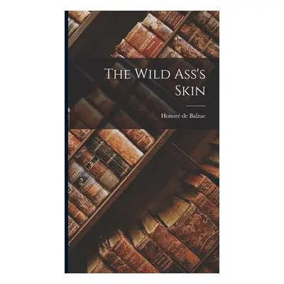 "The Wild Ass's Skin" - "" ("de Balzac Honor")