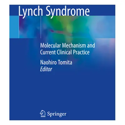 "Lynch Syndrome: Molecular Mechanism and Current Clinical Practice" - "" ("Tomita Naohiro")