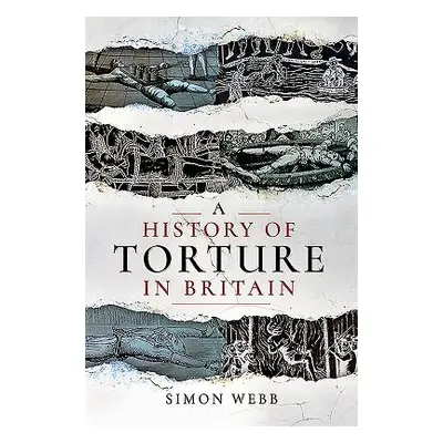 "A History of Torture in Britain" - "" ("Webb Simon")