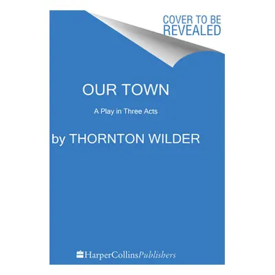 "Our Town: A Play in Three Acts" - "" ("Wilder Thornton")