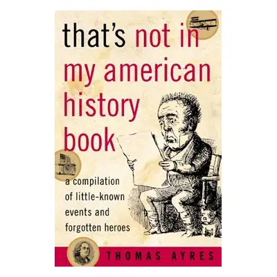 "That's Not in My American History Book: A Compilation of Little-Known Events and Forgotten Hero