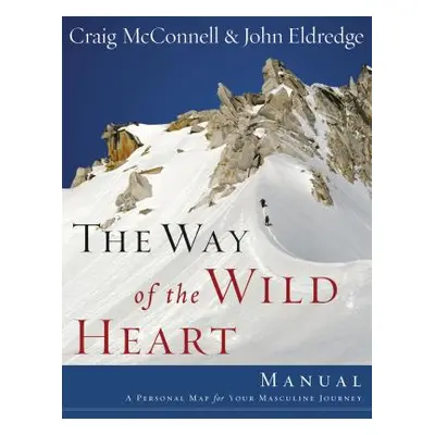 "The Way of the Wild Heart Manual: A Personal Map for Your Masculine Journey" - "" ("Eldredge Jo