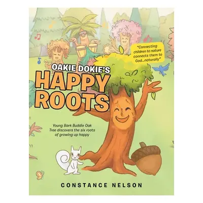 "Oakie Dokie's Happy Roots: Young Bark Buddie Oak Tree Discovers the Six Roots of Growing up Hap