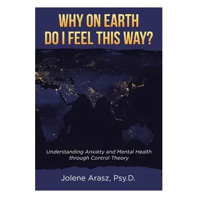 "Why On Earth Do I Feel This Way?: Understanding Anxiety and Mental Health through Control Theor