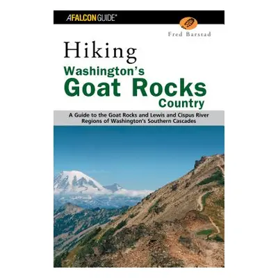 "Hiking Washington's Goat Rocks Country: A Guide to the Goat Rocks and Lewis and Cispus River Re