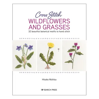 "Cross Stitch Wildflowers and Grasses: 32 Beautiful Botanical Motifs to Hand Stitch" - "" ("Hisa