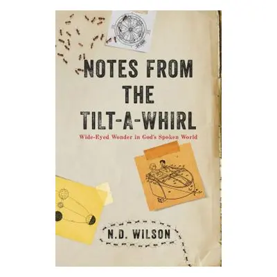 "Notes from the Tilt-A-Whirl: Wide-Eyed Wonder in God's Spoken World" - "" ("Wilson N. D.")