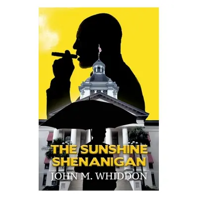 "The Sunshine Shenanigan" - "" ("Whiddon John M.")