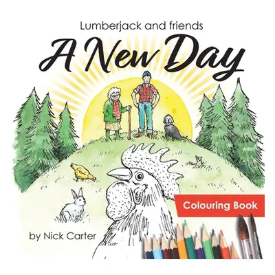 "Lumberjack and Friends: A New Day (Colouring Book)" - "" ("Carter Nick")