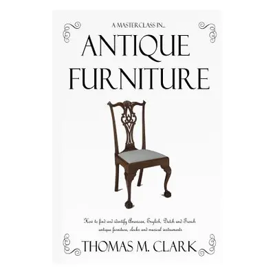 "A Masterclass in Antique Furniture: How to find and identify American, English, Dutch and Frenc