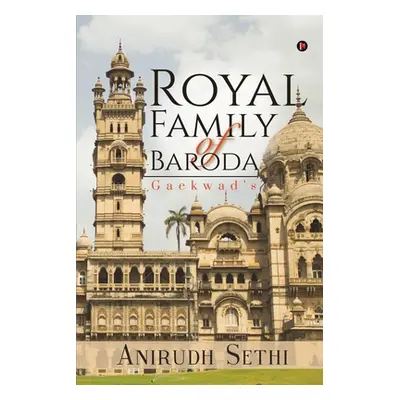 "Royal Family of Baroda: Gaekwad's" - "" ("Anirudh Sethi")