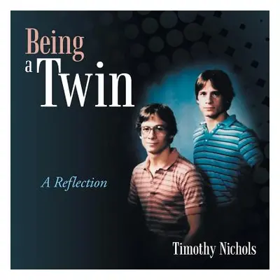 "Being a Twin: A Reflection" - "" ("Nichols Timothy")