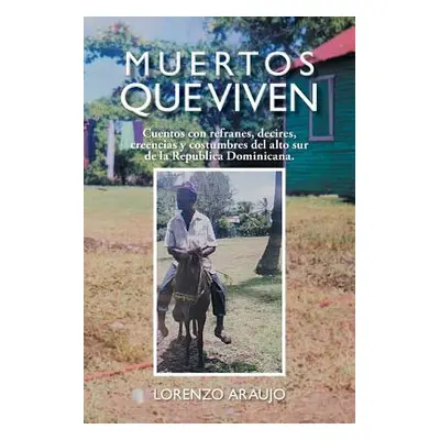 "Muertos Que Viven: Cuentos Con Refranes, Decires, Creencias y Costumbres del Alto Sur de La Rep