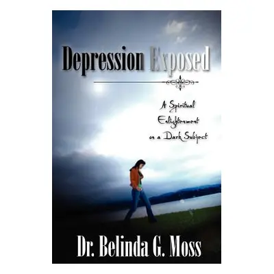 "Depression Exposed" - "" ("Moss Belinda G.")