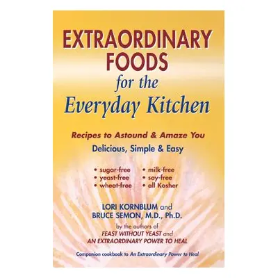 "Extraordinary Foods for the Everyday Kitchen" - "" ("Kornblum Lori")