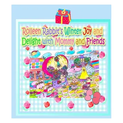 "Rolleen Rabbit's Winter Joy and Delight with Mommy and Friends" - "" ("Kong R.")