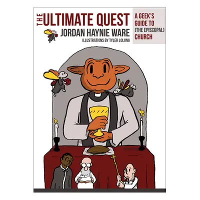 "The Ultimate Quest: A Geek's Guide to (the Episcopal) Church" - "" ("Ware Jordan Haynie")