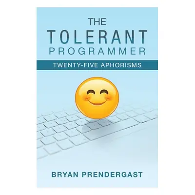 "The Tolerant Programmer: Twenty-Five Aphorisms" - "" ("Prendergast Bryan")