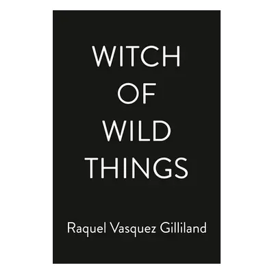 "Witch of Wild Things" - "" ("Vasquez Gilliland Raquel")