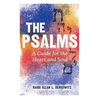 "The Psalms: A Guide for the Heart and Soul" - "" ("Berkowitz Rabbi Allan L.")