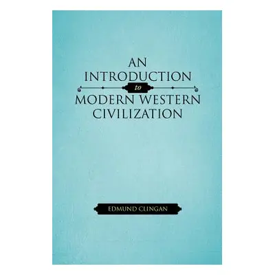 "An Introduction to Modern Western Civilization" - "" ("Clingan Edmund")