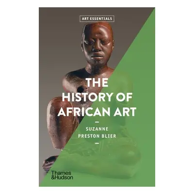 "The History of African Art (Art Essentials)" - "" ("Blier Suzanne Preston")