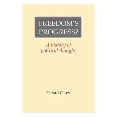 "Freedom's Progress?: A History of Political Thought" - "" ("Casey Gerard")