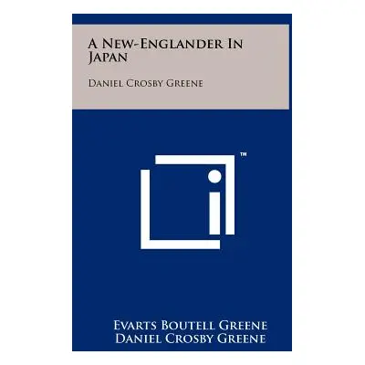 "A New-Englander In Japan: Daniel Crosby Greene" - "" ("Greene Evarts Boutell")