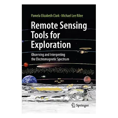 "Remote Sensing Tools for Exploration: Observing and Interpreting the Electromagnetic Spectrum" 