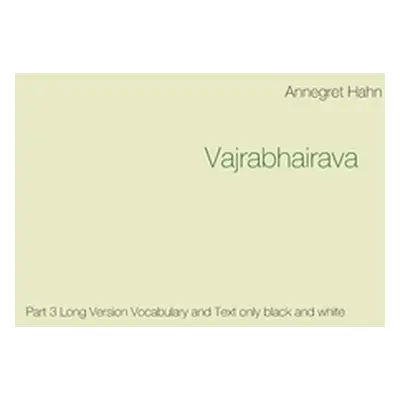 "Vajrabhairava: Part 3 Long Version Vocabulary and Text only black and white" - "" ("Hahn Annegr