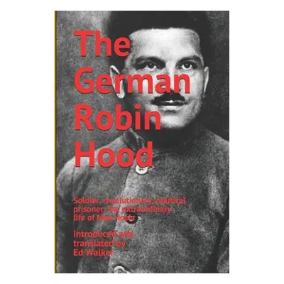 "The German Robin Hood: Soldier, revolutionary, political prisoner: the extraordinary life of Ma