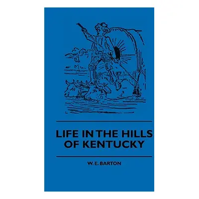 "Life in the Hills of Kentucky" - "" ("Barton W. E.")