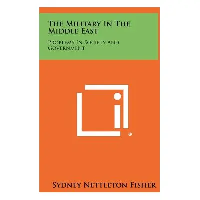 "The Military in the Middle East: Problems in Society and Government" - "" ("Fisher Sydney Nettl