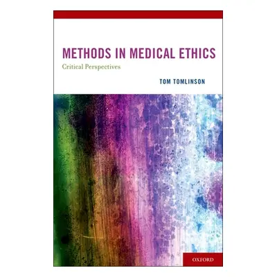 "Methods in Medical Ethics: Critical Perspectives" - "" ("Tomlinson Tom")