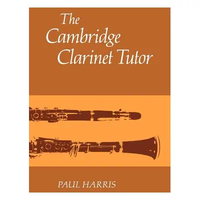 "The Cambridge Clarinet Tutor" - "" ("Harris Paul")