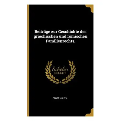 "Beitrge zur Geschichte des griechischen und rmischen Familienrechts." - "" ("Hruza Ernst")