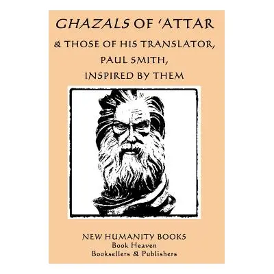 "Ghazals of 'Attar & Those of His Translator, Paul Smith, Inspired by Them" - "" ("Smith Paul")