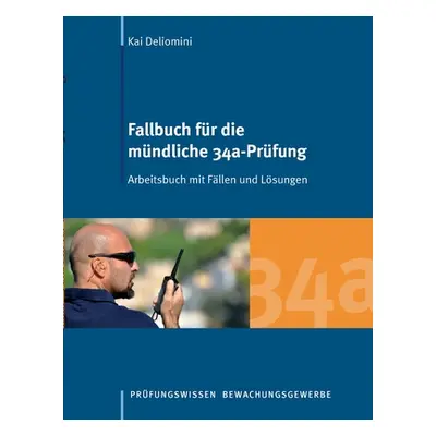 "Fallbuch fr die mndliche 34a-Prfung: Arbeitsbuch mit Fllen und Lsungen" - "" ("Deliomini Kai")