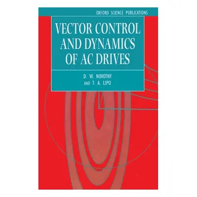 "Vector Control and Dynamics of AC Drives" - "" ("Novotny D. W.")